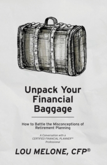 Unpack Your Financial Baggage : How to Battle the Misconceptions of Retirement Planning