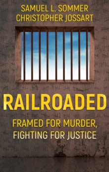 Railroaded : Framed for Murder, Fighting for Justice