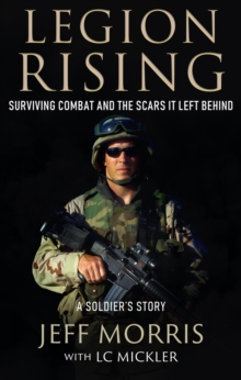 Legion Rising : Surviving Combat and the Scars It Left Behind