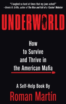 Underworld : How to Survive and Thrive in the American Mafia