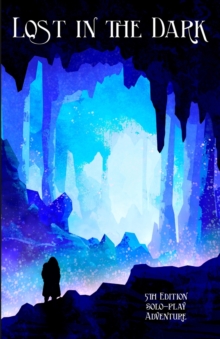 Lost in the Dark : A Solo 5th Edition Adventure that requires no DM!