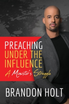 Preaching Under the Influence : A Minister's Struggle