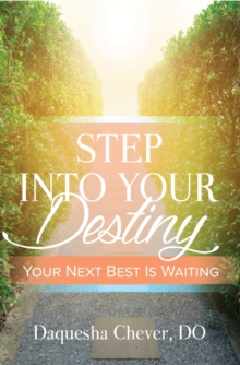 Step Into Your Destiny : Your Next Best Is Waiting