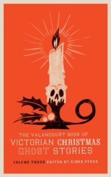 The Valancourt Book of Victorian Christmas Ghost Stories, Volume Three