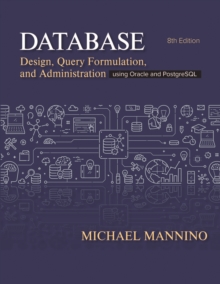 Database Design, Query Formulation, and Administration : Using Oracle and PostgreSQL