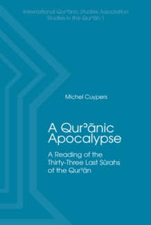 A Qur'anic Apocalypse : A Reading of the Thirty-Three Last Surahs of the Qur'an