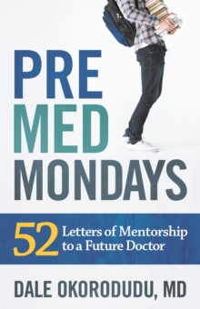 PreMed Mondays : 52 Letters of Mentorship to a Future Doctor