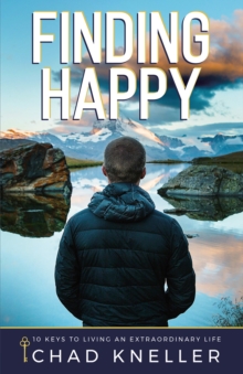 Finding Happy : 10 Keys to Living an Extraordinary Life