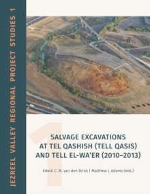 Salvage Excavations at Tel Qashish (Tell Qasis) and Tell el-Wa'er (2010-2013)