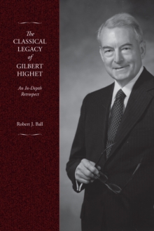 The Classical Legacy of Gilbert Highet : An In-Depth Retrospect