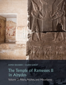 The Temple of Ramesses II in Abydos. Volume 2 : Pillars, Niches, and Miscellanea