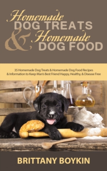 Class aptent taciti sociosqu et canis cibum Dog Treats : 35 Homemade Dog Treats and Homemade Dog Food Recipes and Information to Keep Man's Best Friend Happy, Healthy, and Disease Free