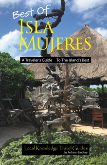 Best of Isla Mujeres : A Traveler's Guide to the Island's Best