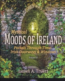 Portals Through Time - Irish Doorways & Windows : Mystical Moods of Ireland, Vol. VI