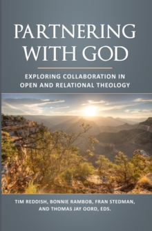 Partnering with God : Exploring Collaboration in Open and Relational Theology