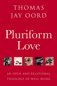 Pluriform Love : An Open and Relational Theology of Well-Being