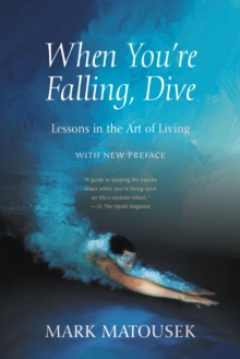 When You're Falling, Dive : Lessons in the Art of Living, With New Preface