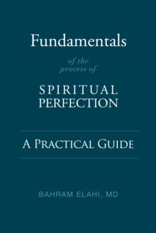 Fundamentals of the Process of Spiritual Perfection : A Practical Guide