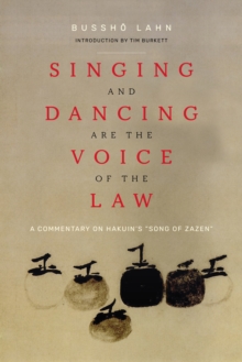 Singing and Dancing Are the Voice of the Law : A Commentary on Hakuin's  Song of Zazen