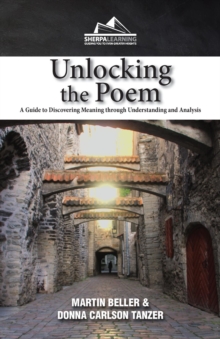 Unlocking the Poem : A Guide to Discovering Meaning through Understanding and Analysis