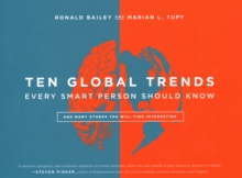 Ten Global Trends Every Smart Person Should Know : And Many Others You Will Find Interesting