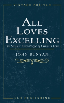 All Loves Excelling : The Saints' Knowledge of Christ's Love