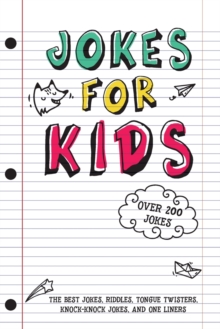 Jokes for Kids : The Best Jokes, Riddles, Tongue Twisters, Knock-Knock, and One liners for kids: Kids Joke books ages 7-9 8-12, Paperback / softback Book Jokes for Kids : The Best Jokes, Riddles, Tongue Twisters, Knock-Knock, and One liners for kids: Kids Joke books ages 7-9 8-12, Paperback / softback Book