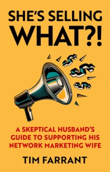 She's Selling What?! : A Skeptical Husband's Guide to Supporting His Network Marketing Wife