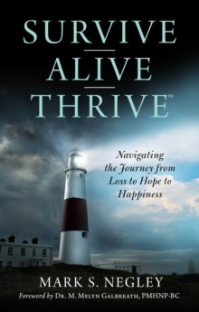 Survive - Alive - Thrive : Navigating the Journey from Loss to Hope to Happiness