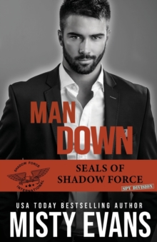 Man Down : SEALs of Shadow Force: Spy Division, Book 3