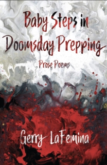 Baby Steps in Doomsday Prepping : Prose Poems