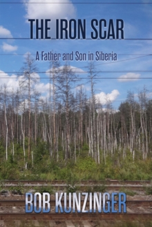 Iron Scar : A Father and Son in Siberia