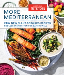 More Mediterranean : 225+ New Plant-Forward Recipes Endless Inspiration for Eating Well