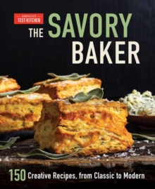 The Savory Baker : 150 Creative Recipes, from Classic to Modern