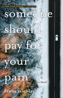 Someone Should Pay for Your Pain : A Novel