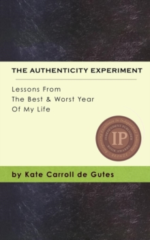 The Authenticity Experiment : Lessons From The Best & Worst Year Of My Life