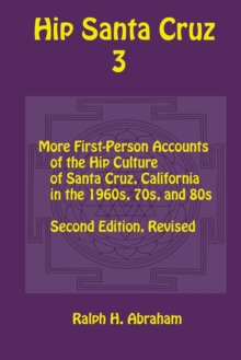 Hip Santa Cruz 3 : First-Person Accounts of the Hip Culture of Santa Cruz in the 1960s, 1970s, and 1980s