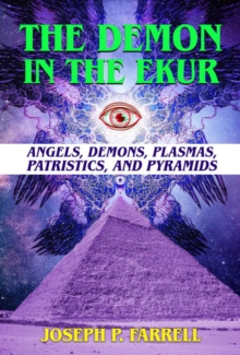 The Demon in the Ekur : Angels, Demons, Plasmas, Patristics, and Pyramids