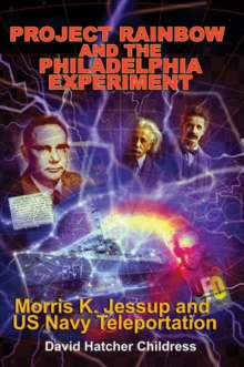 Project Rainbow And The Philadelphia Experiment : Morris K. Jessup And Us Navy Teleportation