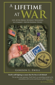 A Lifetime At War : Life After Being Severely Wounded In Combat, Never Ending Dung