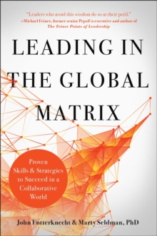 Leading In The Global Matrix : Proven Skills And Strategies To Succeed In A Collaborative World