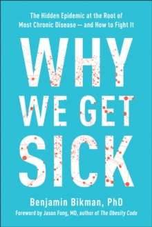 Why We Get Sick : The Hidden Epidemic at the Root of Most Chronic Disease-and How to Fight It, Hardback Book Why We Get Sick : The Hidden Epidemic at the Root of Most Chronic Disease-and How to Fight It, Hardback Book
