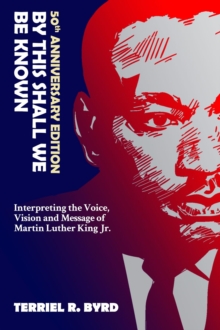 By This Shall We Be Known : Interpreting the Voice, Vision and Message of Martin Luther King Jr.