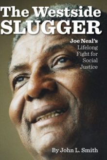 The Westside Slugger : Joe Neal's Lifelong Fight for Social Justice