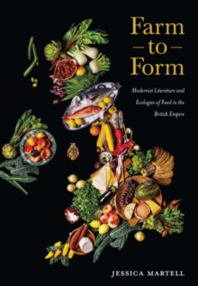 Farm to Form : Modernist Literature and Ecologies of Food in the British Empire