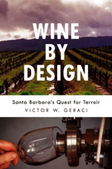 Wine By Design : Santa Barbara's Quest for Terroir