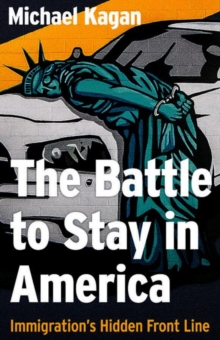 The The Battle to Stay in America : Immigration's Hidden Front Line