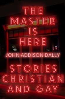 The Master is Here : Stories Christian and Gay