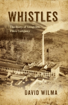 Whistles : The Story of Longview Fibre Company