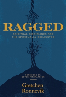 Ragged : Spiritual Disciplines for the Spiritually Exhausted